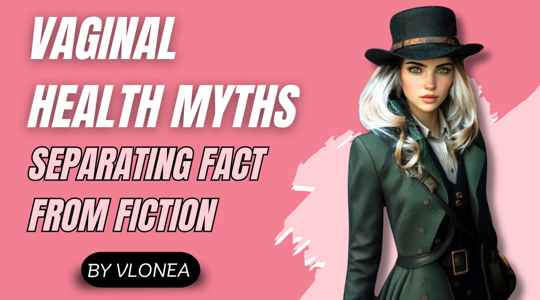 Common Vaginal Health Myths Debunked: Separating Fact from Fiction